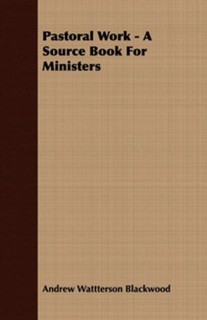 Cover of the book Pastoral Work - A Source Book For Ministers by Homer C. Thompson