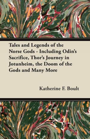 bigCover of the book Tales and Legends of the Norse Gods - Including Odin's Sacrifice, Thor's Journey in Jötunheim, the Doom of the Gods and Many More by 