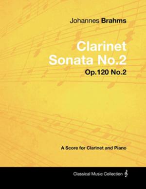 Book cover of Johannes Brahms - Clarinet Sonata No.2 - Op.120 No.2 - A Score for Clarinet and Piano