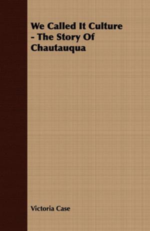 Cover of the book We Called It Culture - The Story Of Chautauqua by Charles Dickens