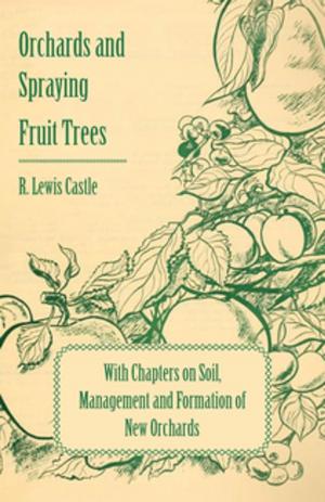 Cover of the book Orchards and Spraying Fruit Trees - With Chapters on Soil, Management and Formation of New Orchards by Rosslyn Mannering