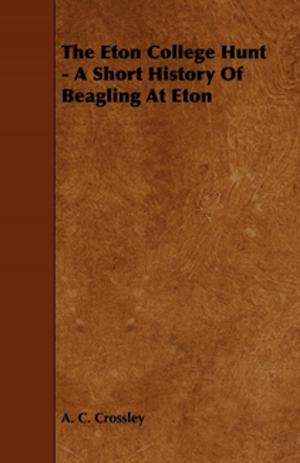 Cover of the book The Eton College Hunt - A Short History Of Beagling At Eton by Wilson John
