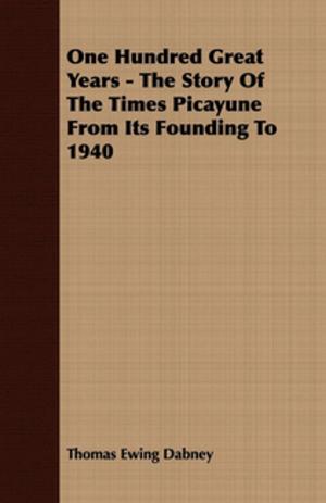 Cover of the book One Hundred Great Years - The Story Of The Times Picayune From Its Founding To 1940 by Jackson S. Schultz