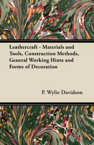 Cover of the book Leathercraft - Materials and Tools, Construction Methods, General Working Hints and Forms of Decoration by Frederick Litchfield