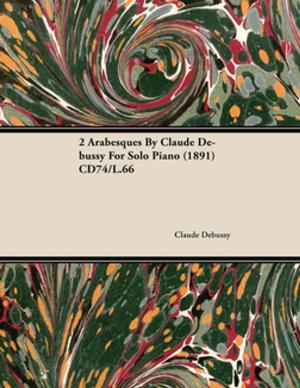 Cover of the book 2 Arabesques By Claude Debussy For Solo Piano (1891) CD74/L.66 by Angela Brazil