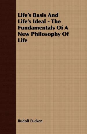 Book cover of Life's Basis And Life's Ideal - The Fundamentals Of A New Philosophy Of Life