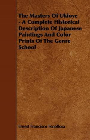 Cover of the book The Masters Of Ukioye - A Complete Historical Description Of Japanese Paintings And Color Prints Of The Genre School by Alexandre Dumas