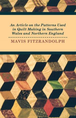 Cover of the book An Article on the Patterns Used in Quilt Making in Southern Wales and Northern England by Natalie Reichart