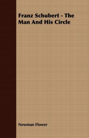 Cover of the book Franz Schubert - The Man and His Circle by Joseph J. Kraszewski