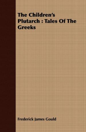 Cover of the book The Children's Plutarch : Tales Of The Greeks by Eric Partridge