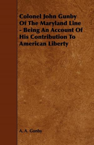 bigCover of the book Colonel John Gunby Of The Maryland Line - Being An Account Of His Contribution To American Liberty by 