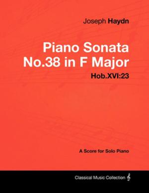 Cover of the book Joseph Haydn - Piano Sonata No.38 in F Major - Hob.XVI:23 - A Score for Solo Piano by Marie Webster
