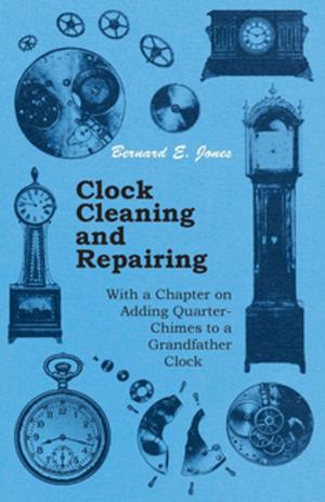 Cover of the book Clock Cleaning and Repairing - With a Chapter on Adding Quarter-Chimes to a Grandfather Clock by Carl Drepperd