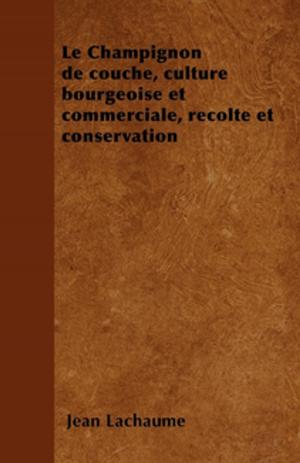 Cover of the book Le Champignon de couche, culture bourgeoise et commerciale, rÃ©colte et conservation by O. S. Nock