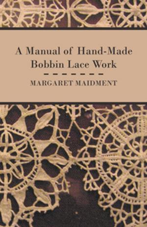 Cover of the book A Manual of Hand-Made Bobbin Lace Work by Joseph Buchanan Bernardin