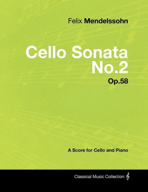 Book cover of Felix Mendelssohn - Cello Sonata No.2 - Op.58 - A Score for Cello and Piano