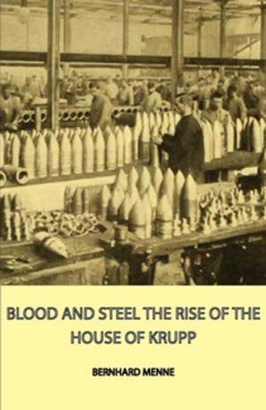 Cover of the book Blood And Steel - The Rise Of The House Of Krupp by Isabel Horner