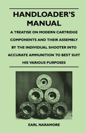 bigCover of the book Handloader's Manual - A Treatise on Modern Cartridge Components and Their Assembly by the Individual Shooter Into Accurate Ammunition to Best Suit his Various Purposes by 