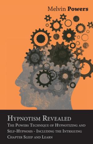 Cover of the book Hypnotism Revealed - The Powers Technique of Hypnotizing and Self-Hypnosis - Including the Intriguing Chapter Sleep and Learn by Emmanuel Winter