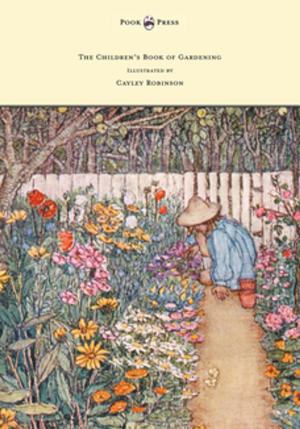 Cover of the book The Children's Book of Gardening - Illustrated by Cayley-Robinson by John Milton