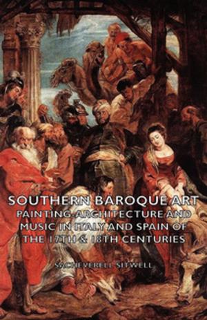 Cover of the book Southern Baroque Art - Painting-Architecture and Music in Italy and Spain of the 17th & 18th Centuries by H. Belloc