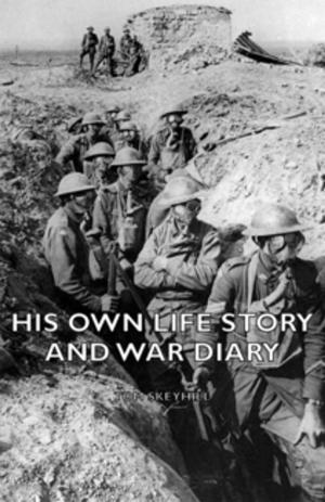 Cover of the book His Own Life Story And War Diary by J. Harold Clark