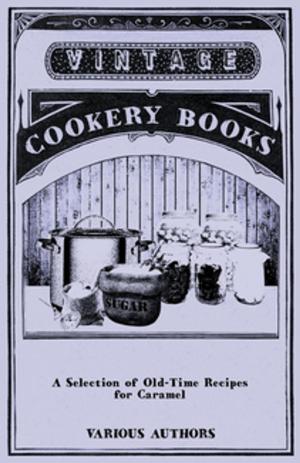 Cover of the book A Selection of Old-Time Recipes for Caramel by William Ernest Henley