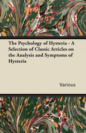 Cover of the book The Psychology of Hysteria - A Selection of Classic Articles on the Analysis and Symptoms of Hysteria by Arthur Benjamin Reeve
