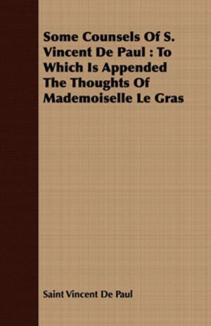 Book cover of Some Counsels Of S. Vincent De Paul : To Which Is Appended The Thoughts Of Mademoiselle Le Gras
