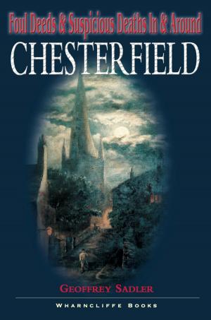 Cover of the book Foul Deeds and Suspicious Deaths in and around Chesterfield by Robert Brown