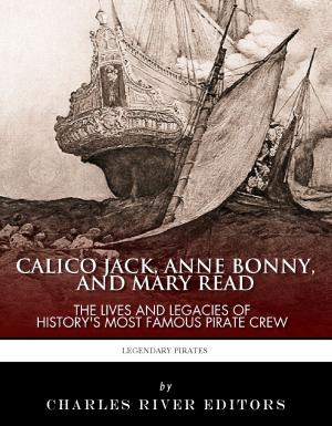 Cover of the book Calico Jack, Anne Bonny and Mary Read: The Lives and Legacies of History's Most Famous Pirate Crew by Geoffrey Chaucer