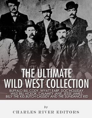 bigCover of the book The Ultimate Wild West Collection: Buffalo Bill Cody, Wyatt Earp, Doc Holliday, Wild Bill Hickok, Calamity Jane, Jesse James, Billy the Kid, Butch Cassidy and the Sundance Kid by 