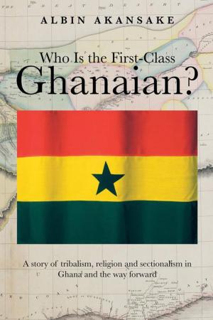 Cover of the book Who Is the First-Class Ghanaian? by Bruce Abrahams