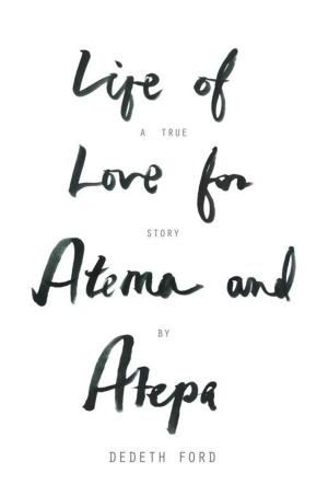Cover of the book Life of Love for Atema and Atepa by Dr. Lorenzo L McFarland, Brian E. Markowski, T. David Gilmer Gilmer, Kenneth N. Brooks