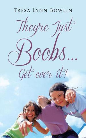 Cover of the book They're Just Boobs...Get over It! by Sandra Dickerson
