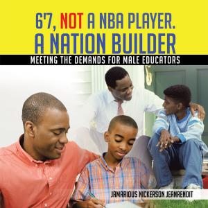 Cover of the book 6'7, Not a Nba Player. a Nation Builder by Ysatis De Saint-Simon
