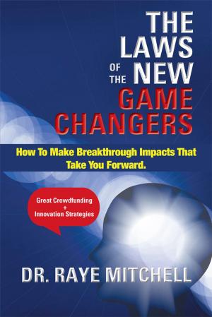 Cover of the book The Laws of the New Game Changers by Arlette Houghton-Harris Ma Med
