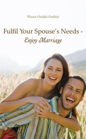 Cover of the book Fulfil Your Spouse’S Needs - Enjoy Marriage by Lawrence Zumo MD