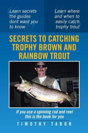 Cover of the book Secrets to Catching Trophy Brown and Rainbow Trout by Corina Zalace