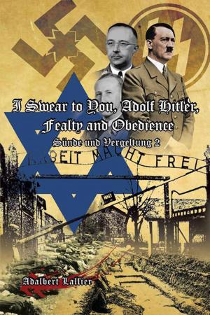 Cover of the book I Swear to You, Adolf Hitler, Fealty and Obedience by Norm Prigge