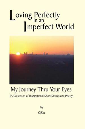 Cover of the book Loving Perfectly in an Imperfect World - My Journey Thru Your Eyes by Sonya Roy