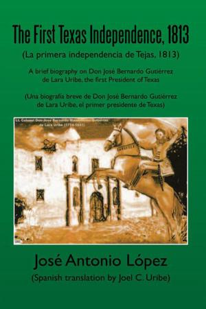 Cover of the book The First Texas Independence, 1813 by Juan Sauvageau