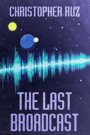 Cover of the book The Last Broadcast by Christopher Ruz