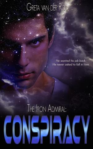 Cover of the book The Iron Admiral: Conspiracy by Greta van der Rol