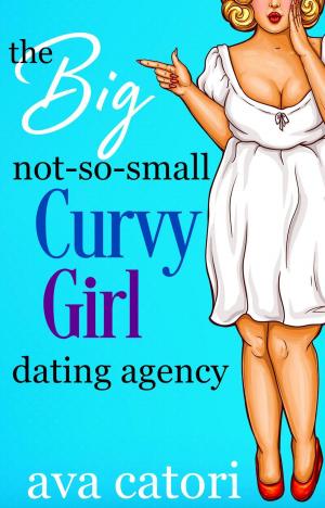 Cover of The Big, Not-So-Small, Curvy Girls' Dating Agency