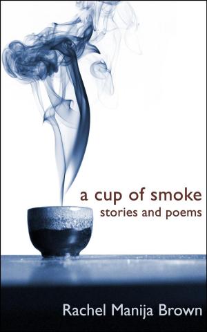 Book cover of A Cup of Smoke: stories and poems