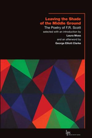 Cover of Leaving the Shade of the Middle Ground by F.R. Scott,                 George Elliott Clarke, Wilfrid Laurier University Press