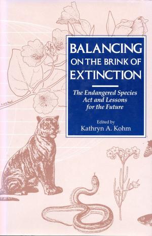 Cover of the book Balancing on the Brink of Extinction by Eric W. Sanderson, William D. Solecki, John R. Waldman, Adam S. Parris