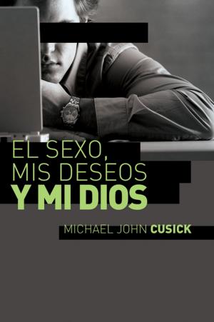 Cover of the book El sexo, mis deseos y mi Dios by Sixto Porras