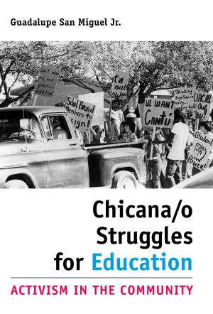 Cover of the book Chicana/o Struggles for Education by Lawrence E. Estaville, Kristine Egan, Dr. Abel Galaviz, M.D.